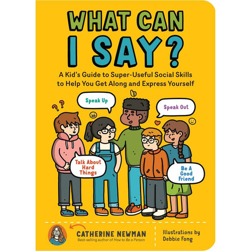 What Can I Say?: A Kid's Guide to Super-Useful Social Skills